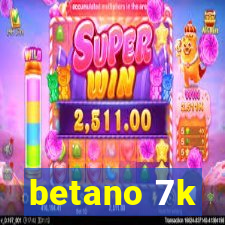 betano 7k